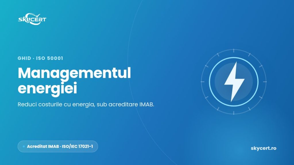 Certificare ISO 50001: managementul energiei care îți reduce costurile